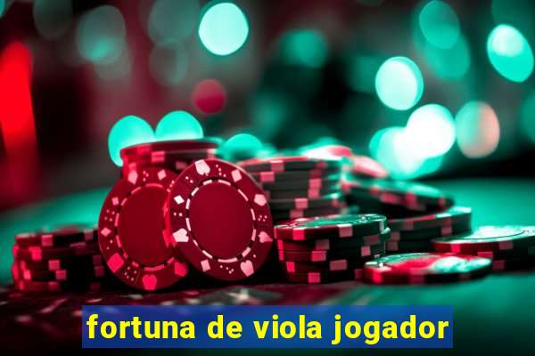 fortuna de viola jogador